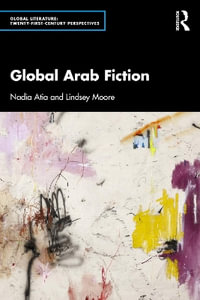 Global Arab Fiction : Global Literature - Nadia Atia