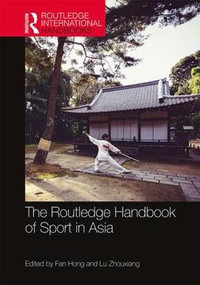 The Routledge Handbook of Sport in Asia : Routledge International Handbooks - Fan Hong