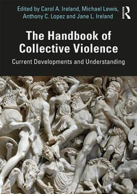 The Handbook of Collective Violence : Current Developments and Understanding - Carol A. Ireland