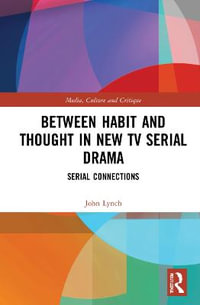 Between Habit and Thought in New TV Serial Drama : Serial Connections - John Lynch