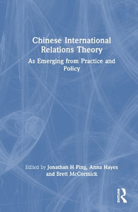 Chinese International Relations Theory : As Emerging from Practice and Policy - Anna  Hayes