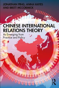 Chinese International Relations Theory : As Emerging from Practice and Policy - Anna  Hayes