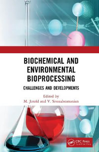 Biochemical and Environmental Bioprocessing : Challenges and Developments - M Jerold