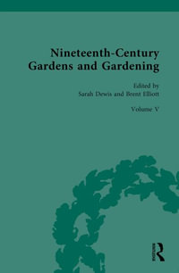 Nineteenth-Century Gardens and Gardening : Volume V: Garden Design - Sarah Dewis