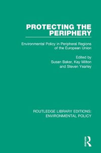 Protecting the Periphery : Environmental Policy in Peripheral Regions of the European Union - Susan Baker