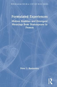 Formulated Experiences : Hidden Realities and Emergent Meanings from Shakespeare to Fromm - Peter L. Rudnytsky