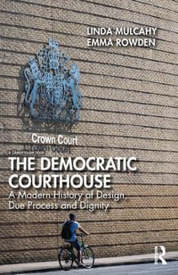 The Democratic Courthouse : A Modern History of Design, Due Process and Dignity - Linda Mulcahy