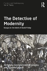 The Detective of Modernity : Essays on the Work of David Frisby - Georgia Giannakopoulou