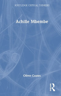 Achille Mbembe : Routledge Critical Thinkers - Oliver Coates