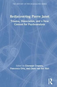 Rediscovering Pierre Janet : Trauma, Dissociation, and a New Context for Psychoanalysis - Giuseppe Craparo