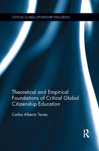 Theoretical and Empirical Foundations of Critical Global Citizenship Education : Critical Global Citizenship Education - Carlos Alberto Torres