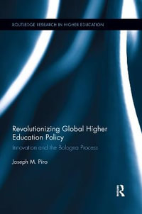 Revolutionizing Global Higher Education Policy : Innovation and the Bologna Process - Joseph Piro