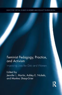 Feminist Pedagogy, Practice, and Activism : Improving Lives for Girls and Women - Jennifer L. Martin