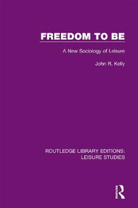 Freedom to Be : A New Sociology of Leisure - John R. Kelly