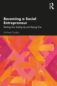 Becoming a Social Entrepreneur : Starting Out, Scaling Up and Staying True - Michael Gordon