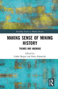 Making Sense of Mining History : Themes and Agendas - Stefan Berger