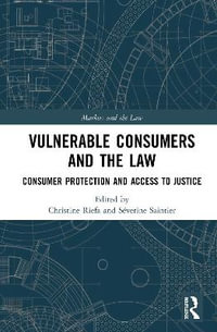 Vulnerable Consumers and the Law : Consumer Protection and Access to Justice - Christine Riefa