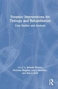 Forensic Interventions for Therapy and Rehabilitation : Case Studies and Analysis - Belinda Winder