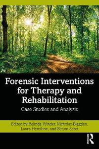 Forensic Interventions for Therapy and Rehabilitation : Case Studies and Analysis - Belinda Winder