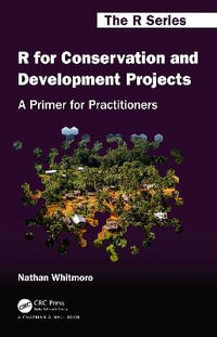 R for Conservation and Development Projects : A Primer for Practitioners - Nathan Whitmore