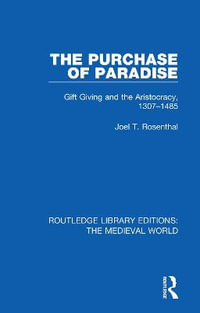 The Purchase of Paradise : Gift Giving and the Aristocracy, 1307-1485 - Joel T. Rosenthal