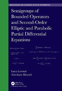 Semigroups of Bounded Operators and Second-Order Elliptic and Parabolic Partial Differential Equations : Chapman & Hall/CRC Monographs and Research Notes in Mathematics - Luca Lorenzi