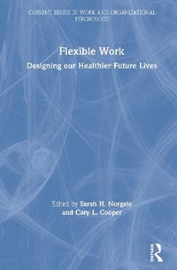 Flexible Work : Designing our Healthier Future Lives - Sarah H. Norgate