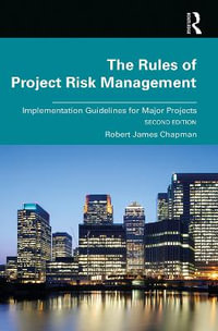 The Rules of Project Risk Management : Implementation Guidelines for Major Projects - Robert James Chapman