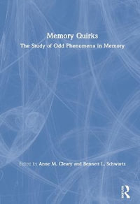 Memory Quirks : The Study of Odd Phenomena in Memory - Anne M. Cleary