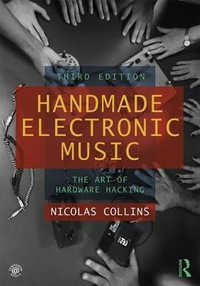 Handmade Electronic Music : The Art of Hardware Hacking - Nicolas Collins