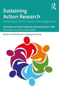 Sustaining Action Research : A Practical Guide for Institutional Engagement - Anne Burns