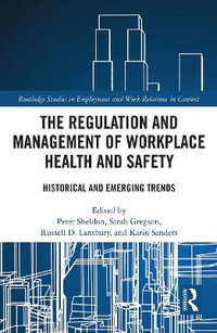 The Regulation and Management of Workplace Health and Safety : Historical and Emerging Trends - Peter Sheldon