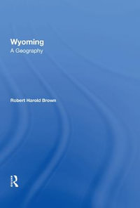 Wyoming : A Geography - Robert H Brown, III