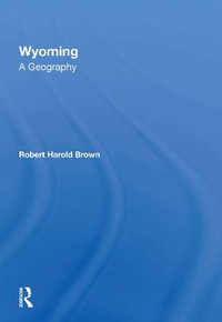 Wyoming : A Geography - Robert H Brown, III