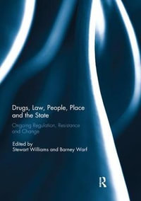 Drugs, Law, People, Place and the State : Ongoing regulation, resistance and change - Stewart Williams