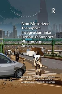 Non-Motorized Transport Integration into Urban Transport Planning in Africa : Transport and Society - Winnie V. Mitullah