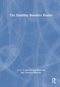 The Disability Bioethics Reader - Joel Michael Reynolds