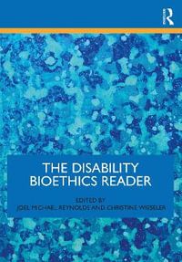 The Disability Bioethics Reader - Joel Michael Reynolds