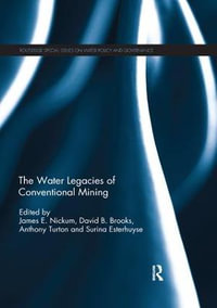 The Water Legacies of Conventional Mining : Routledge Special Issues on Water Policy and Governance - James E. Nickum