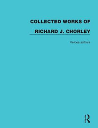 Collected Works of Richard J. Chorley : Collected Works of Richard J. Chorley - Richard J. Chorley