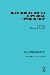 Introduction to Physical Hydrology : Collected Works of Richard J. Chorley - Richard J. Chorley