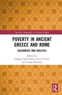 Poverty in Ancient Greece and Rome : Discourses and Realities - Filippo CarlÃ -Uhink