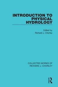 Introduction to Physical Hydrology : Collected Works of Richard J. Chorley - Richard J. Chorley