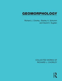 Geomorphology : Collected Works of Richard J. Chorley - Richard J. Chorley