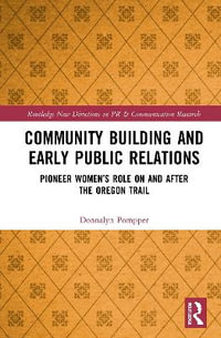 Community Building and Early Public Relations : Pioneer Women's Role on and after the Oregon Trail - Donnalyn Pompper