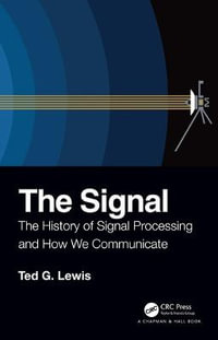 The Signal : The History of Signal Processing and How We Communicate - Ted G Lewis