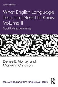 What English Language Teachers Need to Know Volume II : Facilitating Learning - Denise E. Murray