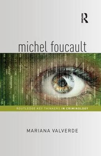 Michel Foucault : Routledge Key Thinkers in Criminology - Mariana Valverde