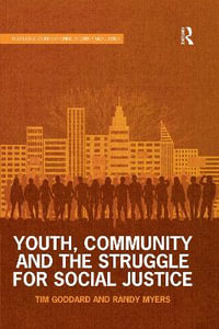 Youth, Community and the Struggle for Social Justice : Routledge Studies in Crime, Security and Justice - Tim Goddard