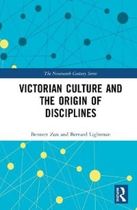 Victorian Culture and the Origin of Disciplines : The Nineteenth Century Series - Bernard Lightman